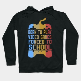 born to play video games forced to school Hoodie